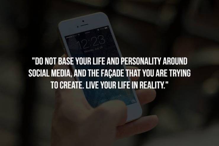 cellular network - Do Not Base Your Life And Personality Around Social Media, And The Faade That You Are Trying To Create. Live Your Life In Reality."