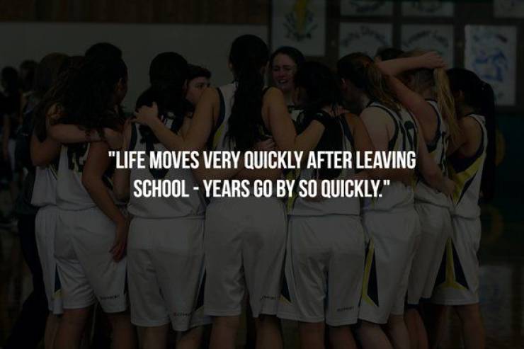 Basketball - Life Moves Very Quickly After Leaving School Years Go By So Quickly."