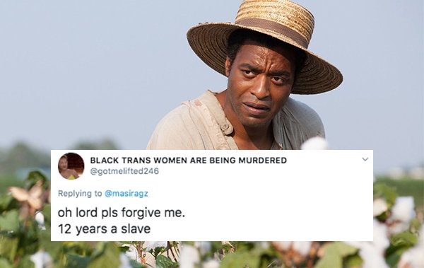 solomon northup 12 years a slave - Black Trans Women Are Being Murdered oh lord pls forgive me. 12 years a slave