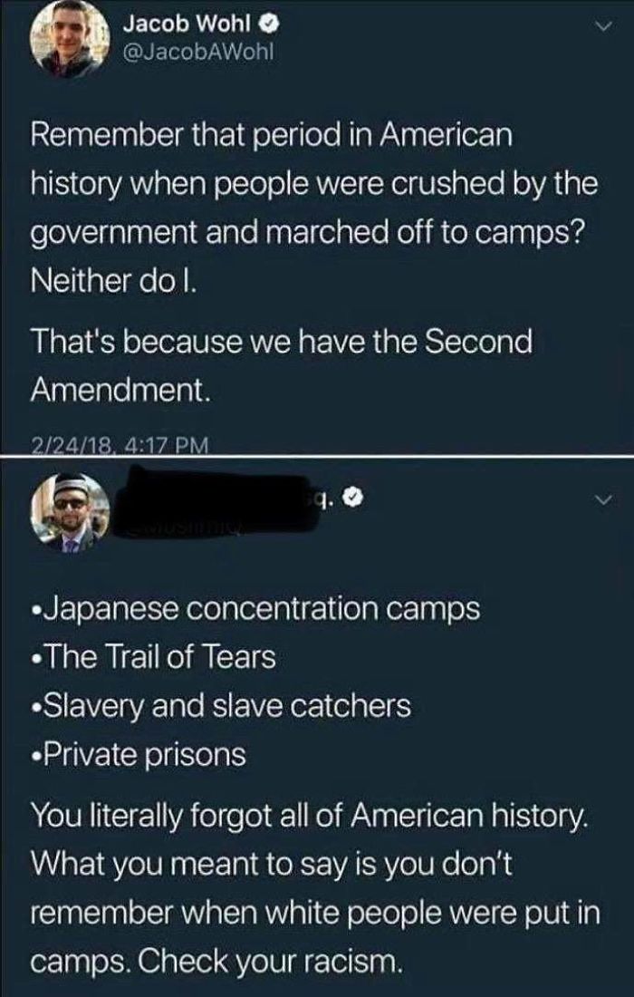 screenshot - Jacob Wohl Remember that period in American history when people were crushed by the government and marched off to camps? Neither dol. That's because we have the Second Amendment. 22418, Japanese concentration camps The Trail of Tears Slavery 