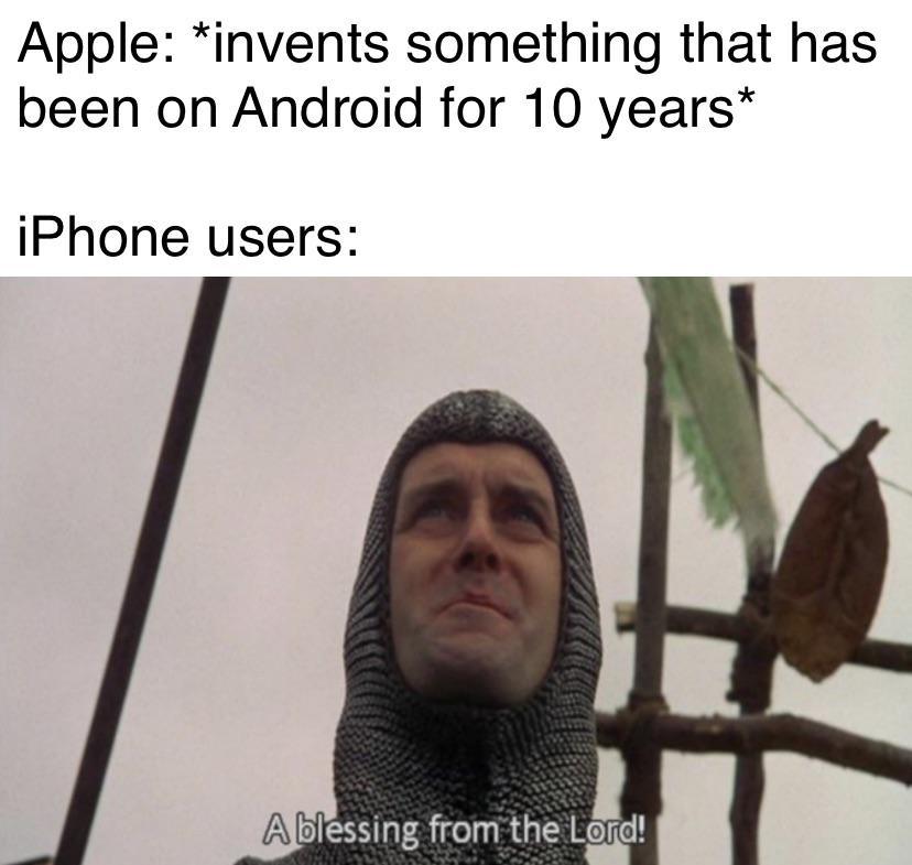 blessing from the lord meme - Apple invents something that has been on Android for 10 years iPhone users Ablessing from the Lord!