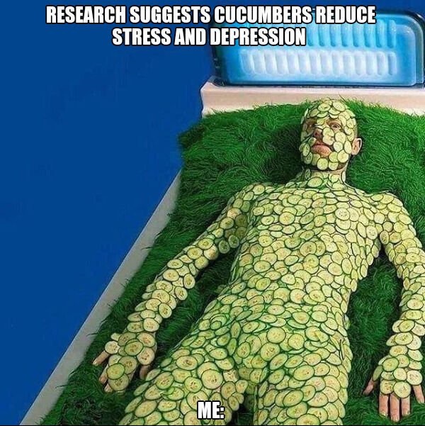 cursed cucumber - Research Suggests Cucumbers Reduce Stress And Depression Me