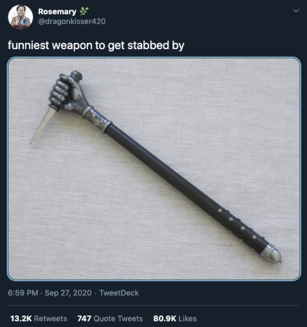 angle - Rosemary funniest weapon to get stabbed by . TweetDeck 747 Quote Tweets