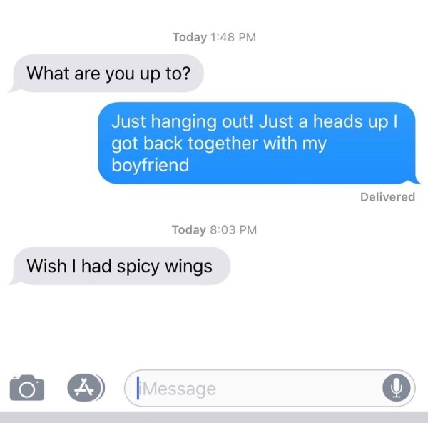 multimedia - Today What are you up to? Just hanging out! Just a heads up | got back together with my boyfriend Delivered Today Wish I had spicy wings A |Message