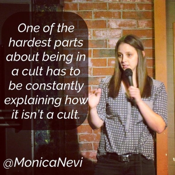 funny jokes by comedians - photo caption - One of the hardest parts about being in a cult has to be constantly explaining how it isn't a cult. a MonicaNevi