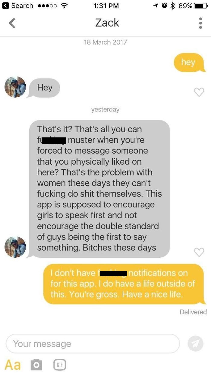 nice guy memes - hey Hey That's it? That's all you can I muster when you're forced to message someone that you physically d on here? That's the problem with women these days they can't fucking do shit themselves. This app is
