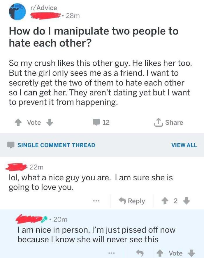 nice guy memes - How do I manipulate two people to hate each other? So my crush this other guy. He her too. But the girl only sees me as a friend. I want to secretly get the two of them to hate each other so I can get her. They aren't dating yet but