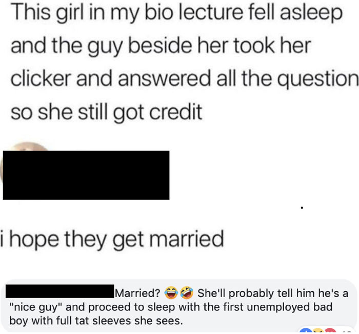 nice guy memes - This girl in my bio lecture fell asleep and the guy beside her took her clicker and answered all the question so she still got credit i hope they get married Married? She'll probably tell him he's a