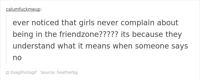 story love mother - calumfuckmeup ever noticed that girls never complain about being in the friendzone????? its because they understand what it means when someone says no itsagifnotagif Source heatherbg