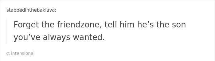 paper - stabbedinthebaklava Forget the friendzone, tell him he's the son you've always wanted. intensional