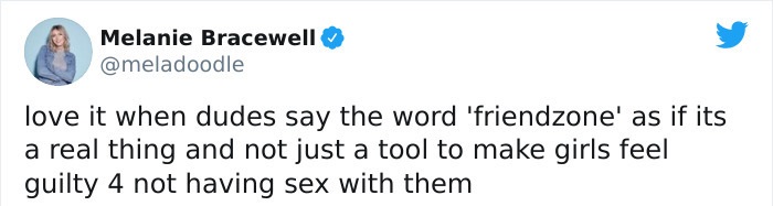 can t be with you - Melanie Bracewell love it when dudes say the word 'friendzone' as if its a real thing and not just a tool to make girls feel guilty 4 not having sex with them