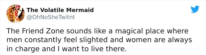 paper - The Volatile Mermaid Twitnt The Friend Zone sounds a magical place where men constantly feel slighted and women are always in charge and I want to live there.