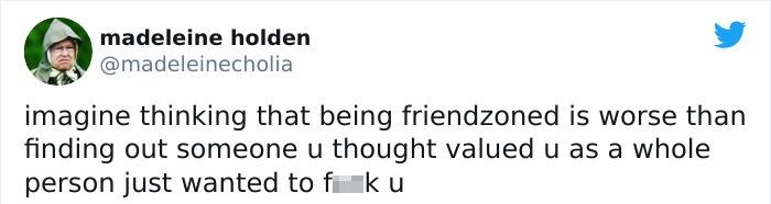 text message fail - madeleine holden imagine thinking that being friendzoned is worse than finding out someone u thought valued u as a whole person just wanted to f ku