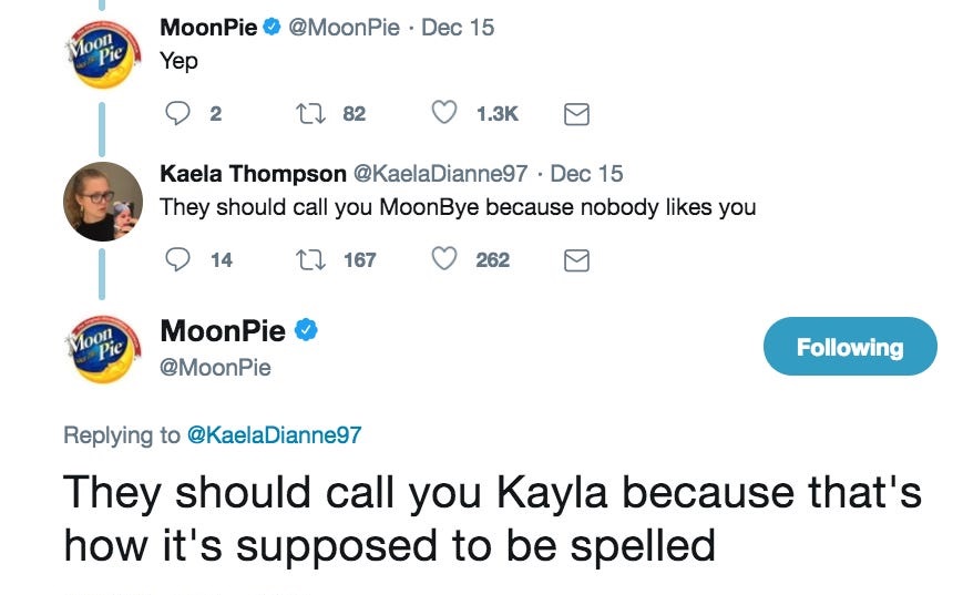 moon pie - Moon Pie Pie . Dec 15 Moon Pie Yep 2 22 82 Kaela Thompson Dec 15 They should call you MoonBye because nobody you 14 22 167 262 Moon Pie Moon Pie Pie ing They should call you Kayla because that's how it's supposed to be spelled