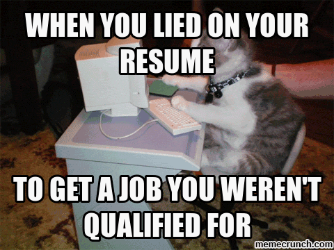 funny work memes - when you lied on your resume to get a job you weren't qualified for