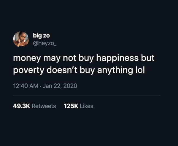 technically correct and funny comments - money may not buy happiness but poverty doesn't buy anything lol
