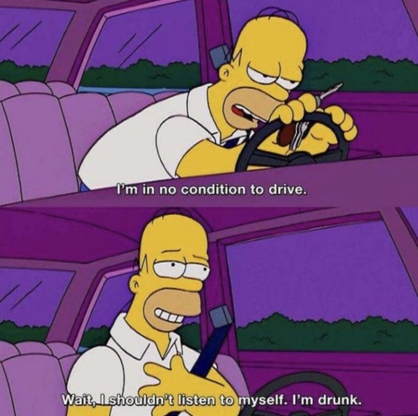 technically correct and funny comments - I'm in no condition to drive. Wait, I shouldn't listen to myself. I'm drunk.