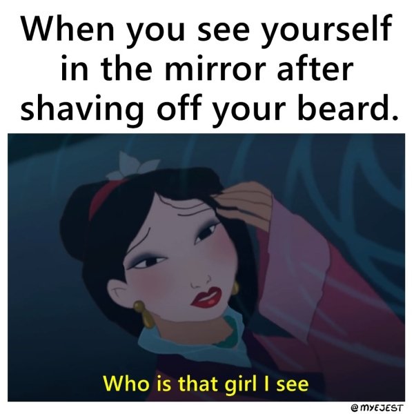 cartoon - When you see yourself in the mirror after shaving off your beard. Who is that girl I see