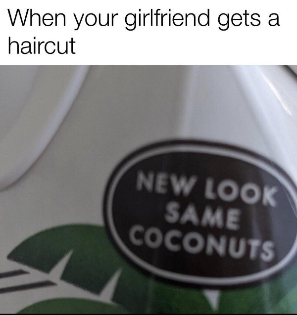 label - When your girlfriend gets a haircut New Look Same Coconuts