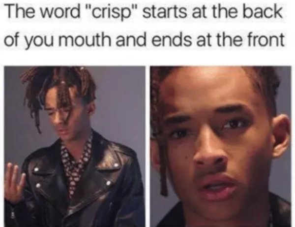 memes to make you think - The word "crisp" starts at the back of you mouth and ends at the front