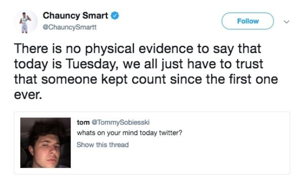 chris cornell tweets - Chauncy Smart ChauncySmartt There is no physical evidence to say that today is Tuesday, we all just have to trust that someone kept count since the first one ever. tom whats on your mind today twitter? Show this thread