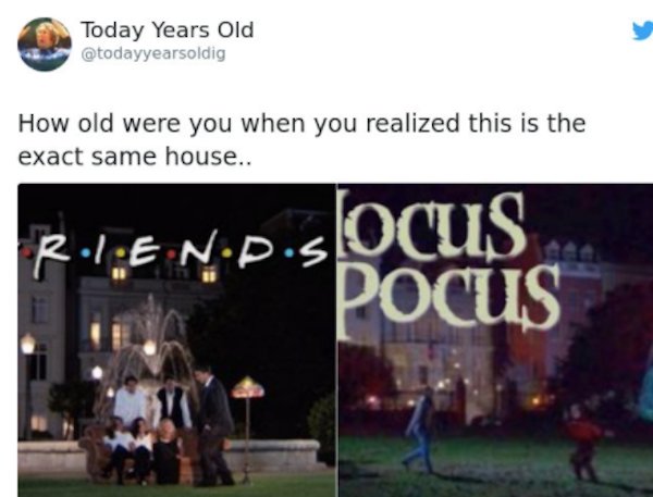 friends fountain - Today Years Old How old were you when you realized this is the exact same house.. REnD.Socus Pocus