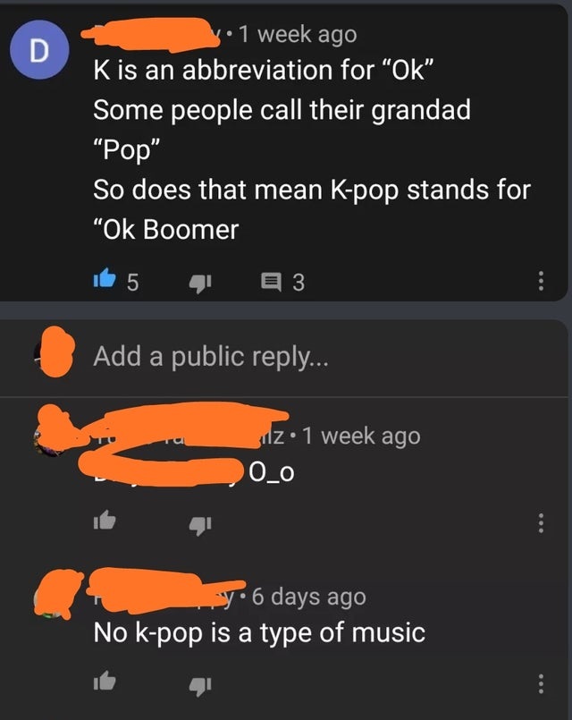 K is an abbreviation for OK some people call their grandad pop so does that mean k pop stands for ok boomer?