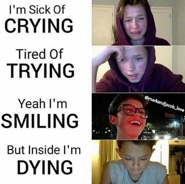 yeah i m smiling but inside im dying meme - I'm Sick Of Crying Tired Of Trying Jove Yeah I'm Smiling But Inside I'm Dying