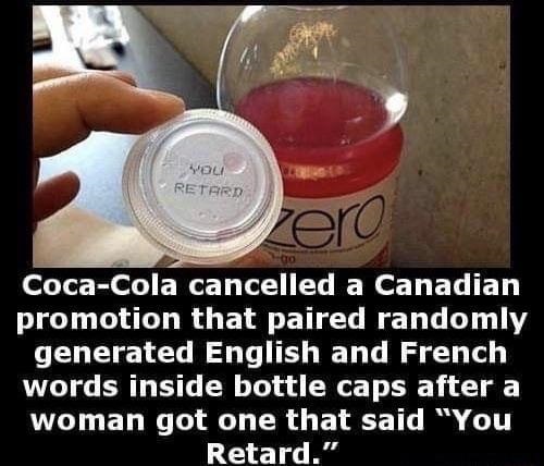 cream - vou Retard vero CocaCola cancelled a Canadian promotion that paired randomly generated English and French words inside bottle caps after a woman got one that said "You Retard."
