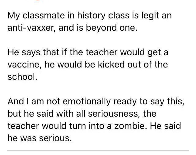 Physical quantity - My classmate in history class is legit an antivaxxer, and is beyond one. He says that if the teacher would get a vaccine, he would be kicked out of the school. And I am not emotionally ready to say this, but he said with all seriousnes