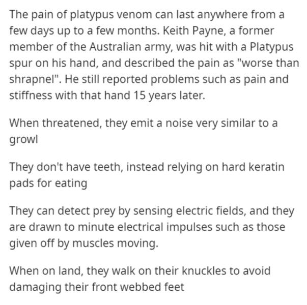 Field line - The pain of platypus venom can last anywhere from a few days up to a few months. Keith Payne, a former member of the Australian army, was hit with a Platypus spur on his hand, and described the pain as "worse than shrapnel". He still reported