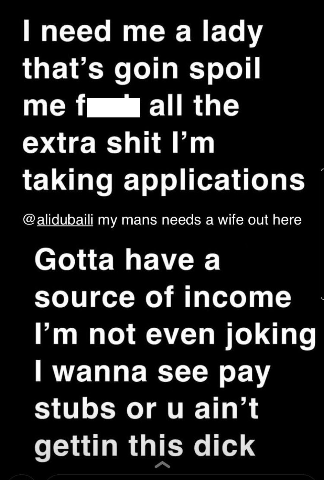super entitled people - smoking ban - I need me a lady that's goin spoil me f'all the extra shit I'm taking applications my mans needs a wife out here Gotta have a source of income I'm not even joking I wanna see pay stubs or u ain't gettin this dick