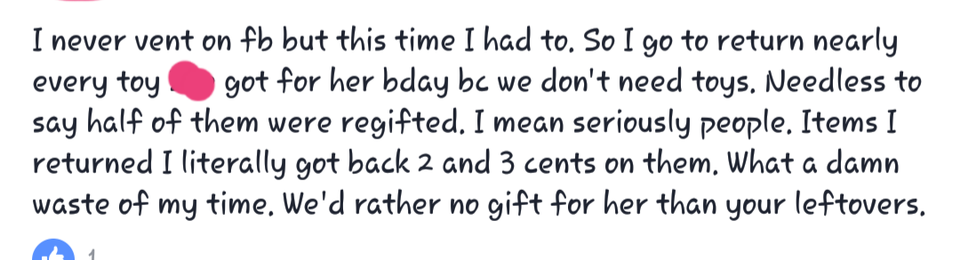 super entitled people - handwriting - I never vent on fb but this time I had to. So I go to return nearly every toy got for her bday bc we don't need toys. Needless to say half of them were regifted. I mean seriously people. Items I returned I literally g