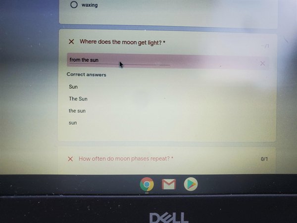 software - O waxing X Where does the moon get light? from the sun Correct answers Sun The Sun the sun sun X How often do moon phases repeat?" 01 Doll