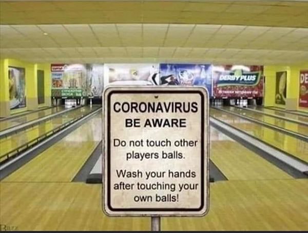 bowling coronavirus meme - Derby Plus De Coronavirus Be Aware Do not touch other players balls. Wash your hands after touching your own balls!