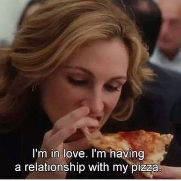 eat pray love aesthetic - I'm in love. I'm having a relationship with my pizza