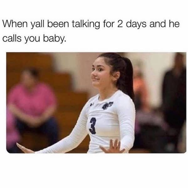 my boyfriend is black meme - When yall been talking for 2 days and he calls you baby