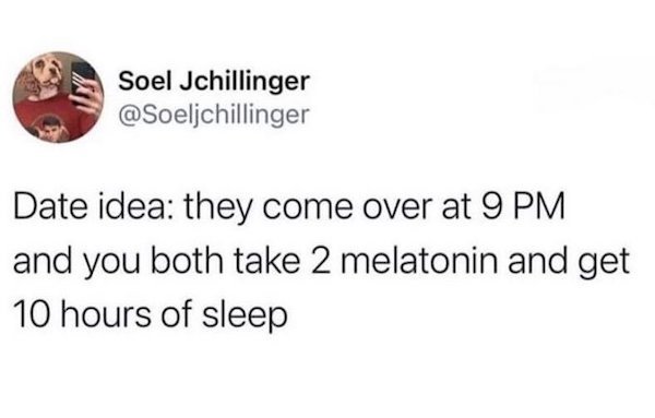 training a new person at work meme - Soel Jchillinger Date idea they come over at 9 Pm and you both take 2 melatonin and get 10 hours of sleep