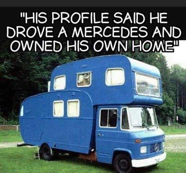 "His Profile Said He Drove A Mercedes And Owned His Own Home" 1 Un