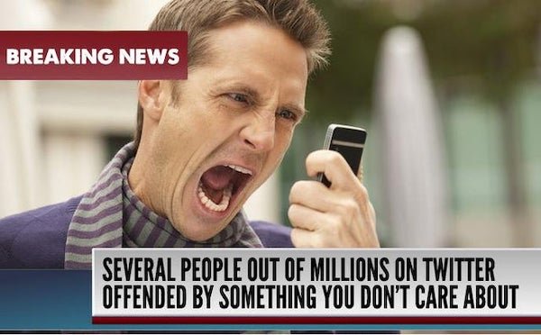 Breaking News Several People Out Of Millions On Twitter Offended By Something You Don'T Care About