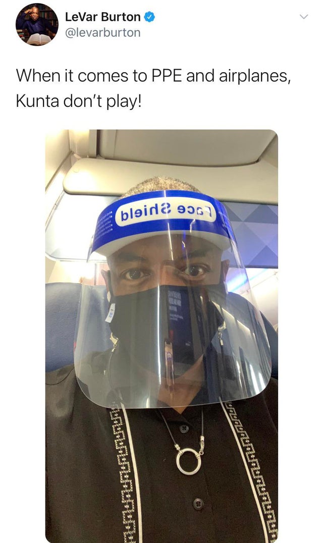 glass - LeVar Burton When it comes to Ppe and airplanes, Kunta don't play! bloida 900