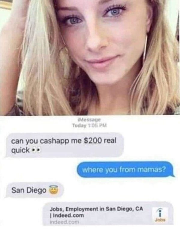 can you cashapp me $200 - Message Today 105 Pm can you cashapp me $200 real quick.. where you from mamas? San Diego Jobs, Employment in San Diego, Ca | Indeed.com Indeed.com Job