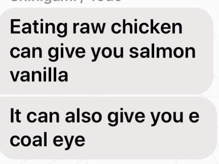 angle - Eating raw chicken can give you salmon vanilla It can also give you e coal eye