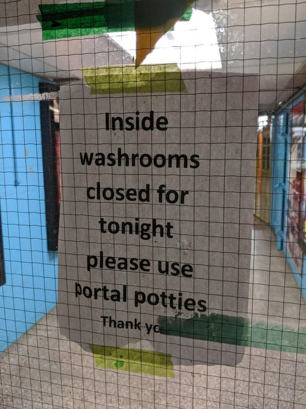 wall - Inside washrooms closed for tonight please use portal potties Thank ya