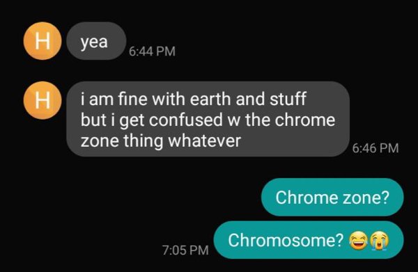 multimedia - H yea H i am fine with earth and stuff but i get confused w the chrome zone thing whatever Chrome zone? Chromosome?