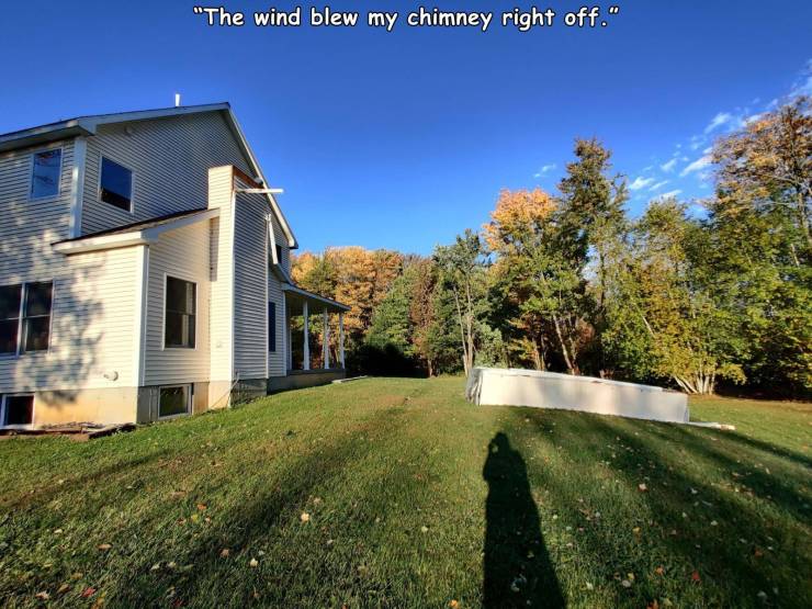 real estate - "The wind blew my chimney right off."