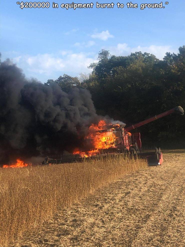 field - "$200000 in equipment burnt to the ground.