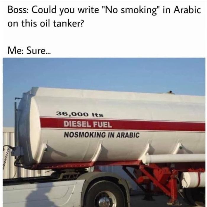 no smoking in arabic truck - Boss Could you write "No smoking" in Arabic on this oil tanker? Me Sure... 36,000 Its Diesel Fuel Nosmoking In Arabic
