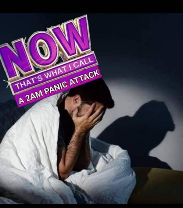funny meme - now that's what I call a 2am panic attack