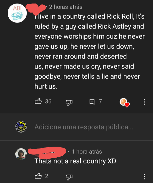 screenshot - Abi 2 horas atrs I live in a country called Rick Roll, It's ruled by a guy called Rick Astley and everyone worships him cuz he never gave us up, he never let us down, never ran around and deserted us, never made us cry, never said goodbye, ne